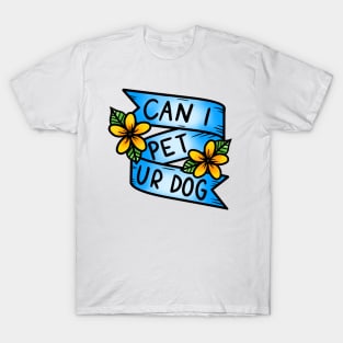 Can I Pet Ur Dog T-Shirt